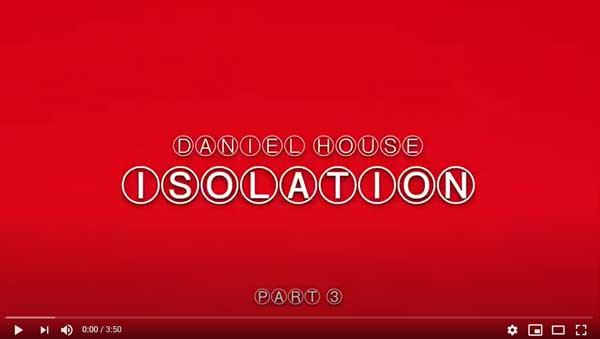 Daniel House Isolation Part 3
